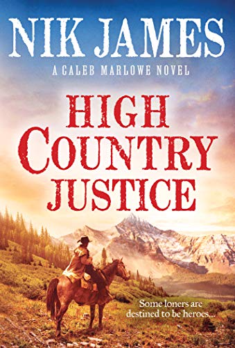 High Country Justice: An Action-Packed Historical Western (Caleb Marlowe Series, 1)