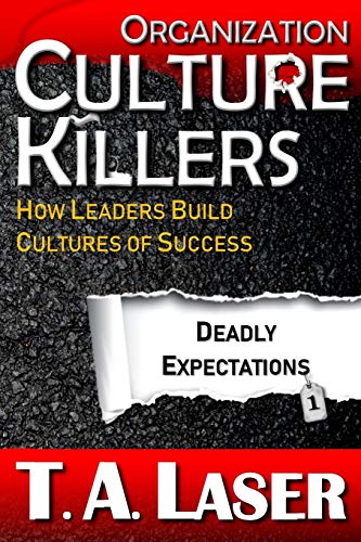 Organization Culture Killers, Deadly Expectations 1: How Leaders Build Cultures of Success (Deadly Practices)