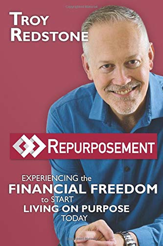 Repurposement: Experiencing the Financial Freedom to Start Living on Purpose Today