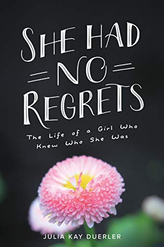 She Had No Regrets: The Life of a Girl Who Knew Who She Was