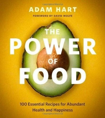 The Power of Food: 100 Essential Recipes for Abundant Health and Happiness