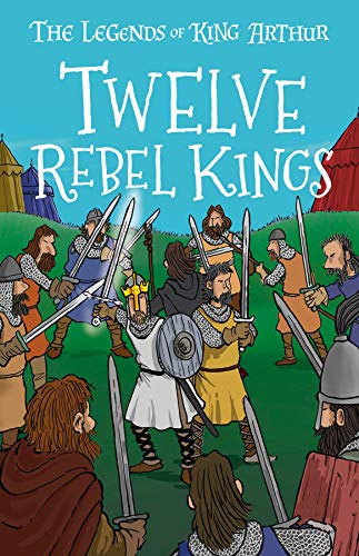 Twelve Rebel Kings (Book 4) - The Legends of King Arthur: Merlin, Magic, and Dragons (Easy Classics) - for children 7+