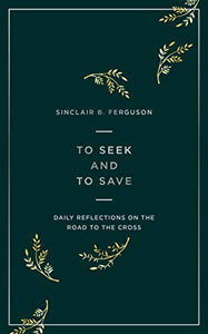 To Seek and to Save: Daily Reflections on the Road to the Cross (Devotional for Lent and Easter)