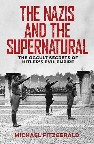 The s and the Supernatural: The Occult Secrets of Hitler's Evil Empire
