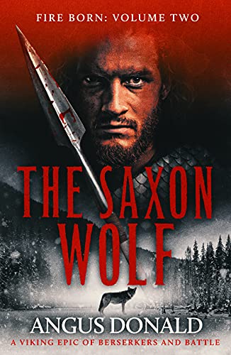 The Saxon Wolf: A Viking epic of berserkers and battle (Fire Born Book 2)