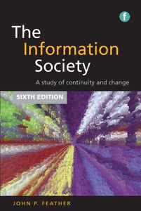 Information Society: A Study of Continuity and Change, Sixth Edition (Facet Publications (All Titles as Published))