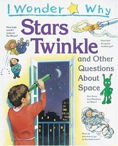 I Wonder Why Stars Twinkle: And Other Questions About Space