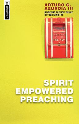 Spirit Empowered Preaching: Involving The Holy Spirit in Your Ministry (Mentor Immprint)