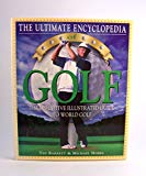 The Ultimate Encyclopedia of Golf: The Definitive Illustrated Guide to World Golf
