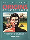 The Illustrated Origins Answer Book: Concise, Easy-To-Understand Facts About the True Origin of Life, Man, and the Cosmos