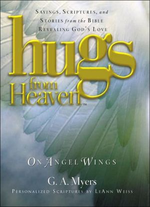 Hugs from Heaven on Angel Wings: Sayings, Scriptures, and Stories from the Bible Revealing God's Love