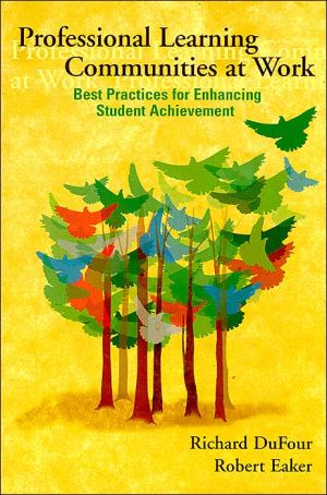 Professional Learning Communities at Work: Best Practices for Enhancing Student Achievement