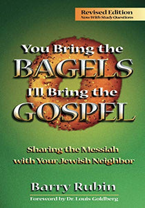 You Bring the Bagels I'll Bring the Gospel: Sharing the Messiah with Your Jewish Neighbor (Revised)