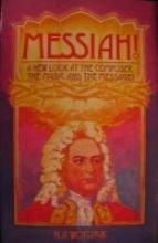 Messiah!: A New Look at the Composer, the Music and the Message!