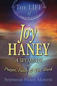 The Life of Joy Haney: A Woman of Prayer, Faith and the Word