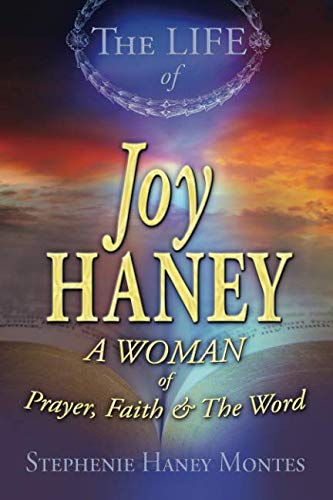 The Life of Joy Haney: A Woman of Prayer, Faith and the Word