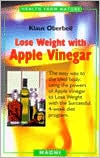 Lose Weight with Apple Vinegar: Get the Ideal Body the Easy Way, Using Powers of Apple Vinegar to Lose Weight with the Successful Four-week Diet ... from Nature) (English and German Edition)