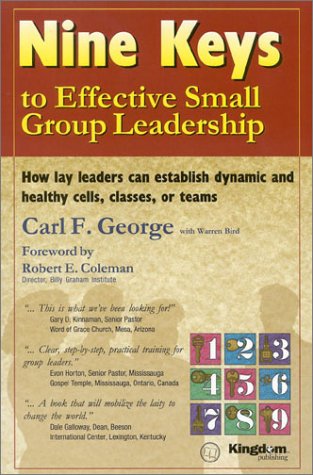 Nine Keys to Effective Small Group Leadership: How Lay Leaders Can Establish Dynamic and Healthy Cells, Classes, or Teams