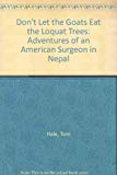 Don't Let the Goats Eat the Loquat Trees: Adventures of an American Surgeon in Nepal