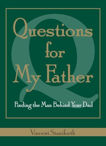 Questions For My Father: Finding The Man Behind Your Dad