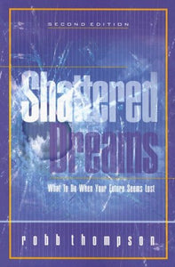 Shattered Dreams: What to Do When Your Future Seems Lost