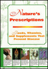 Nature's Prescription:  Foods, Vitamins, and Supplements That Prevent Disease