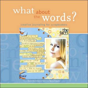 What About the Words? Creative Journaling for Scrapbookers