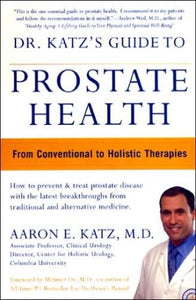 Dr. Katz's Guide to Prostate Health: From Conventional to Holistic Therapies