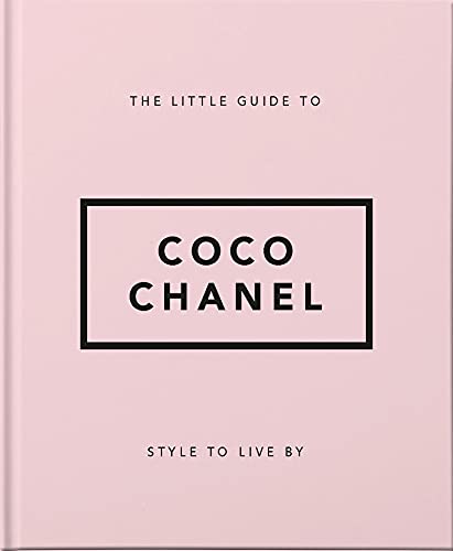 The Little Guide to Coco Chanel: Style to Live By (The Little Books of Lifestyle, 13)