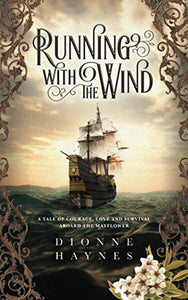 Running With The Wind: A tale of courage, love and survival aboard the Mayflower (The Mayflower Collection)