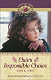 Elsie's Impossible Choice (Life of Faith, A: Elsie Dinsmore Series)