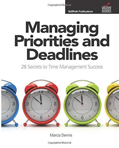 Managing Priorities and Deadlines: 28 Secrets to Time Management Success