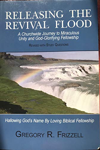 Releasing the Revival Flood: A Churchwide Journey to Miraculous Unity and God-Glorifying Fellowship