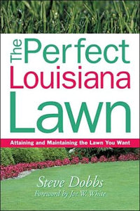 The Perfect Louisiana Lawn (Creating and Maintaining the Perfect Lawn)