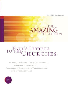 Paul's Letters to the Churches: Romans, 1 Corinthians, 2 Corinthians, Galatians, Ephesians, Philippians, Colossians, 1 Thessalonians, and 2 ... Amazing Collection: The Bible, Book by Book)