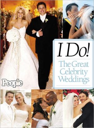 I Do! The Great Celebrity Weddings - From the editors of People magazine