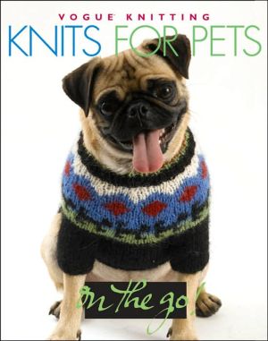 Vogue® Knitting on the Go! Knits for Pets