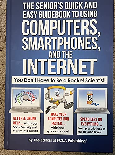 The Senior's Quick and Easy Guidebook To Using Computers, Smartphones, And The Internet