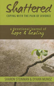 Shattered: Coping With The Pain Of Divorce; A Devotional Journal Of Hope & Healing