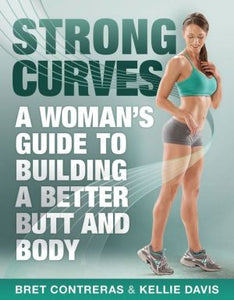 Strong Curves: A Woman's Guide to Building a Better Butt and Body