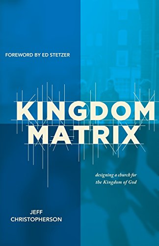 Kingdom Matrix: Designing a Church for the Kingdom of God