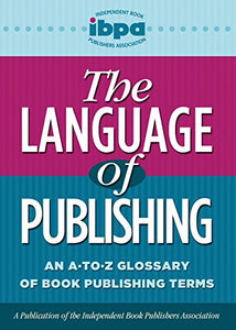 The Language of Publishing: An A-to-Z Glossary of Book Publishing Terms