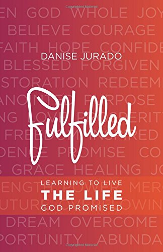 Fulfilled: Learning to Live the Life God Promised