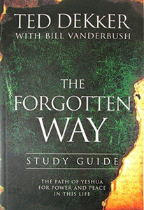 The Forgotten Way Study Guide The Path Of Yeshua For Power And Peace In This Life