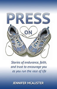 Press On: Stories of Endurance, Faith, and Trust as You Run the Race of Life