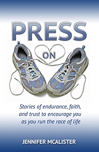 Press On: Stories of Endurance, Faith, and Trust as You Run the Race of Life