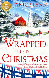 Wrapped Up in Christmas: An uplifting small-town romance from Hallmark Publishing