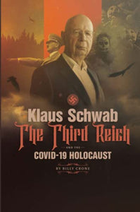 Klaus Schwab the Third Reich & the Covid 19 Holocaust