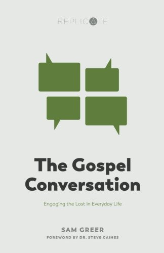 The Gospel Conversation: Engaging the Lost in Everyday Life (Replicate Resources)