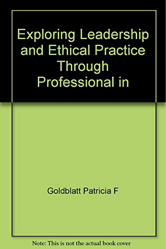 EXPLORING LEADERSHIP AND ETHICAL PRACTICE THROUGH PROFESSIONAL IN